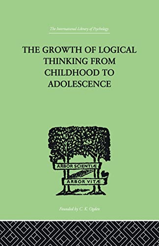 Imagen de archivo de The Growth Of Logical Thinking From Childhood To Adolescence: AN ESSAY ON THE CONSTRUCTION OF FORMAL OPERATIONAL STRUCTURES a la venta por Blackwell's