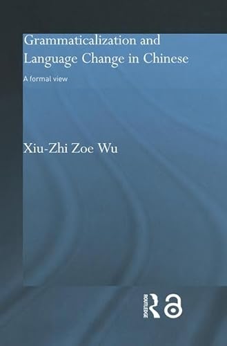 9780415864558: Grammaticalization and Language Change in Chinese: A formal view (Routledge Studies in Asian Linguistics)