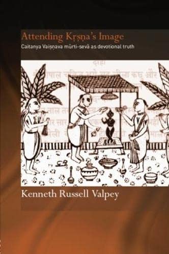 9780415864589: Attending Krishna's Image: Chaitanya Vaishnava Murti-seva as Devotional Truth (Routledge Hindu Studies Series)