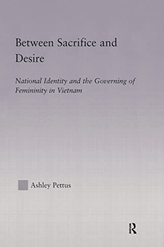 Beispielbild fr Between Sacrifice and Desire: National Identity and the Governing of Femininity in Vietnam zum Verkauf von Blackwell's