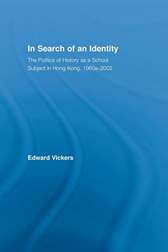 9780415865012: In Search of an Identity: The Politics of History Teaching in Hong Kong, 1960s-2000 (East Asia: History, Politics, Sociology and Culture)