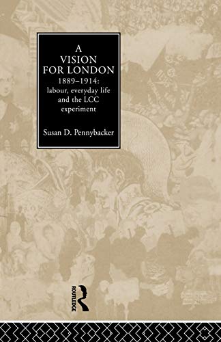 Stock image for A Vision for London, 1889-1914: labour, everyday life and the LCC experiment for sale by Blackwell's