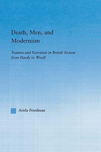 Imagen de archivo de Death, Men, and Modernism : Trauma and Narrative in British Fiction from Hardy to Woolf a la venta por Blackwell's