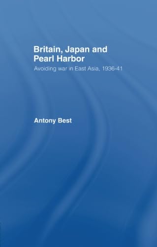 9780415867795: Britain, Japan and Pearl Harbour: Avoiding War in East Asia, 1936-1941