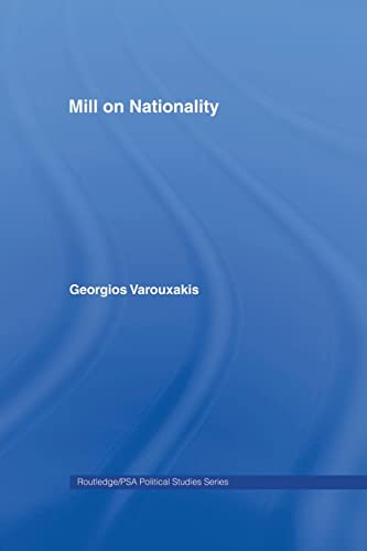 Mill on Nationality (Routledge/PSA Political Studies Series) (9780415868198) by Varouxakis, Georgios