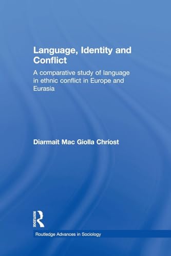 9780415868228: Language, Identity and Conflict: A Comparative Study of Language in Ethnic Conflict in Europe and Eurasia (Routledge Advances in Sociology)