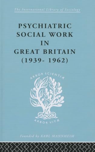 9780415868716: Psychiatric Social Work in Great Britain (International Library of Sociology)