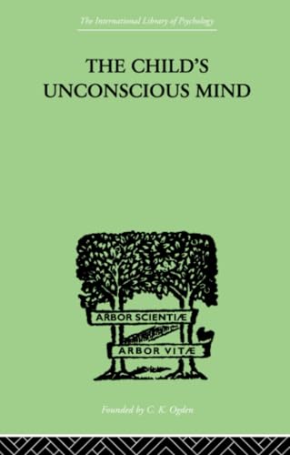 Stock image for The Child's Unconscious Mind: The Relations of Psychoanalysis to Education for sale by Blackwell's