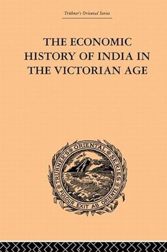 Beispielbild fr The Economic History of India in the Victorian Age zum Verkauf von Blackwell's