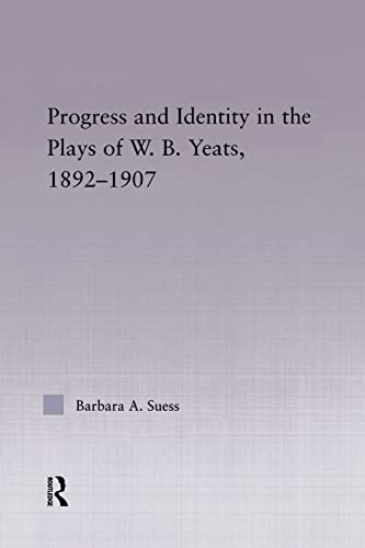 Stock image for Progress &amp; Identity in the Plays of W.B. Yeats, 1892-1907 for sale by Blackwell's
