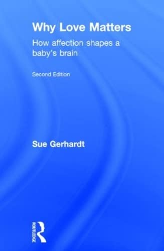 9780415870528: Why Love Matters: How affection shapes a baby's brain