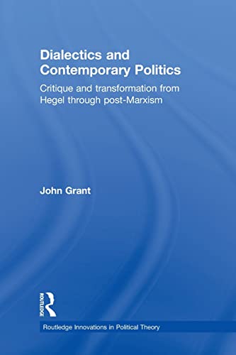 Beispielbild fr Dialectics and Contemporary Politics: Critique and Transformation from Hegel through Post-Marxism zum Verkauf von Blackwell's