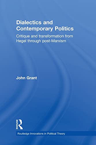 Imagen de archivo de Dialectics and Contemporary Politics: Critique and Transformation from Hegel through Post-Marxism a la venta por Blackwell's