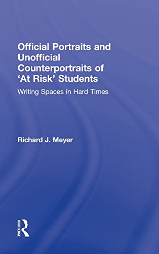 Imagen de archivo de Official Portraits and Unofficial Counterportraits of 'At Risk' Students: Writing Spaces in Hard Times a la venta por Revaluation Books