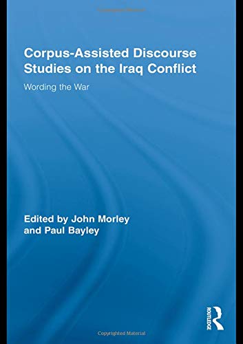 Stock image for Corpus-Assisted Discourse Studies on the Iraq Conflict: Wording the War (Routledge Advances in Corpus Linguistics) for sale by Chiron Media