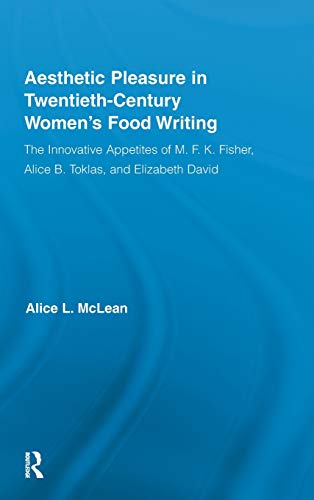 Imagen de archivo de Aesthetic Pleasure in Twentieth-Century Women's Food Writing: The Innovative Appetites of M.F.K. Fisher, Alice B. Toklas, and Elizabeth David (Routledge Studies in Twentieth-Century Literature) a la venta por Chiron Media