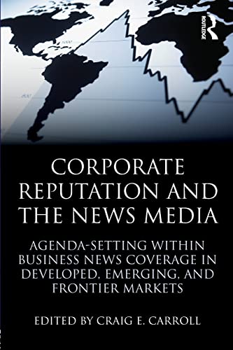 Beispielbild fr Corporate Reputation and the News Media: Agenda-setting within Business News Coverage in Developed, Emerging, and Frontier Markets zum Verkauf von Blackwell's