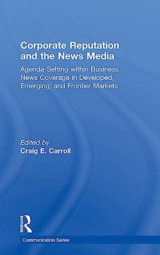 Beispielbild fr Corporate Reputation and the News Media: Agenda-setting within Business News Coverage in Developed, Emerging, and Frontier Markets (Routledge Communication Series) zum Verkauf von Chiron Media