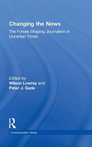 Stock image for Changing the News: The Forces Shaping Journalism in Uncertain Times (Routledge Communication Series) for sale by Chiron Media