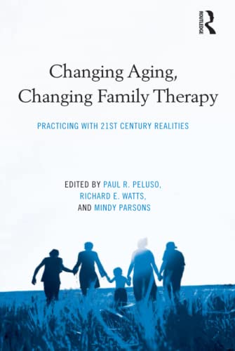 9780415872386: Changing Aging, Changing Family Therapy: Practicing With 21st Century Realities (Routledge Series on Family Therapy and Counseling)