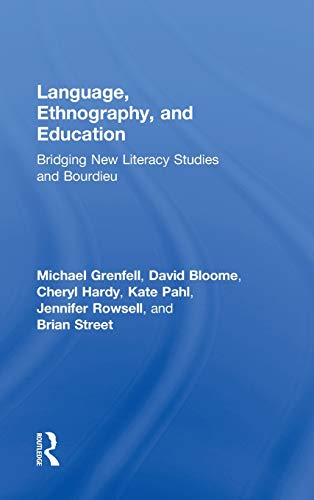 Language, Ethnography, and Education: Bridging New Literacy Studies and Bourdieu (9780415872485) by Grenfell, Michael; Bloome, David; Hardy, Cheryl; Pahl, Kate; Rowsell, Jennifer; Street, Brian V