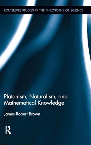 Stock image for Platonism, Naturalism, and Mathematical Knowledge (Routledge Studies in the Philosophy of Science) for sale by Hay-on-Wye Booksellers