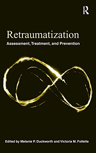 9780415872751: Retraumatization: Assessment, Treatment, and Prevention