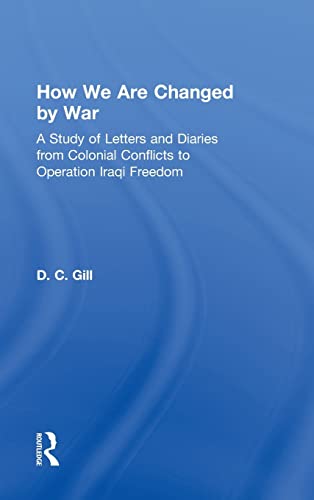 Beispielbild fr How We Are Changed by War: A Study of Letters and Diaries from Colonial Conflicts to Operation Iraqi Freedom zum Verkauf von Blackwell's