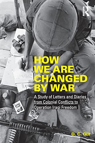 Beispielbild fr How We Are Changed by War: A Study of Letters and Diaries from Colonial Conflicts to Operation Iraqi Freedom zum Verkauf von Chiron Media