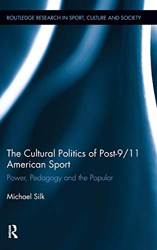 Imagen de archivo de The Cultural Politics of Post-9/11 American Sport: Power, Pedagogy and the Popular (Routledge Research in Sport, Culture and Society) a la venta por Chiron Media