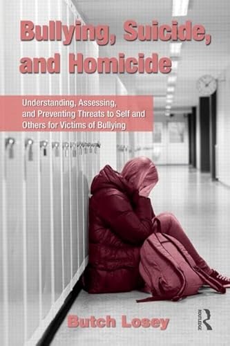 Stock image for Bullying, Suicide, and Homicide : Understanding, Assessing, and Preventing Threats to Self and Others for Victims of Bullying for sale by Better World Books