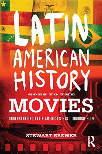 Latin American History Goes to the Movies: Understanding Latin America's Past Through Film