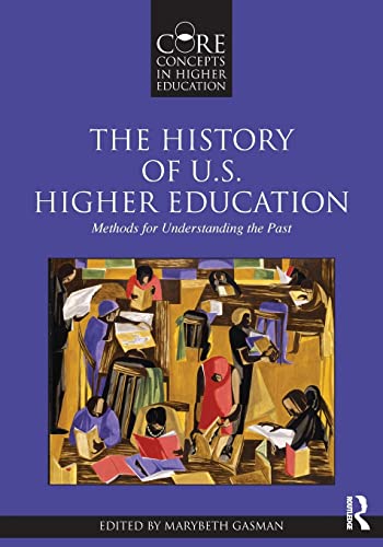 Stock image for The History of U.S. Higher Education: Methods for Understanding the Past (Core Concepts in Higher Education) for sale by HPB-Diamond