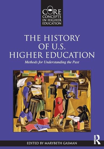 Stock image for The History of U.S. Higher Education - Methods for Understanding the Past for sale by Blackwell's