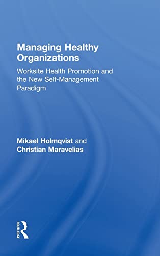 Stock image for Managing Healthy Organizations: Worksite Health Promotion and the New Self-Management Paradigm (Routledge Studies in Human Resource Development) for sale by Chiron Media