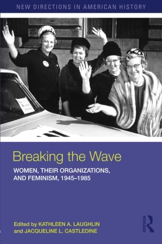 Beispielbild fr Breaking the Wave: Women, their Organizations, and Feminism, 1945-1985 (New Directions in American History) zum Verkauf von Patrico Books