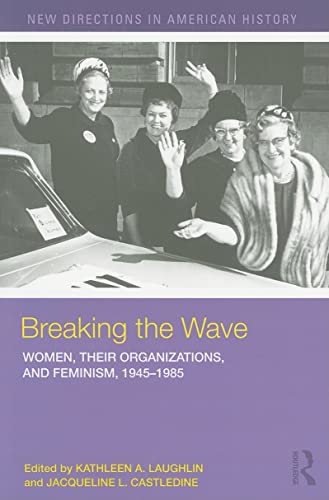 Stock image for Breaking the Wave: Women, their Organizations, and Feminism, 1945-1985 (New Directions in American History) for sale by Chiron Media