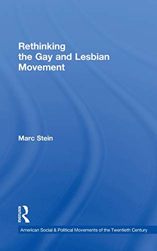 Rethinking the Gay and Lesbian Movement (American Social and Political Movements of the 20th Century) (9780415874090) by Stein, Marc