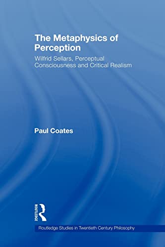9780415874472: The Metaphysics of Perception: Wilfrid Sellars, Perceptual Consciousness and Critical Realism (Routledge Studies in Twentieth-Century Philosophy)