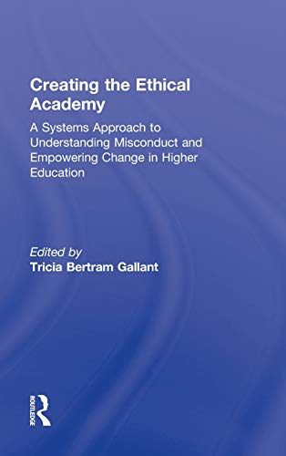 Imagen de archivo de Creating the Ethical Academy: A Systems Approach to Understanding Misconduct and Empowering Change a la venta por Chiron Media