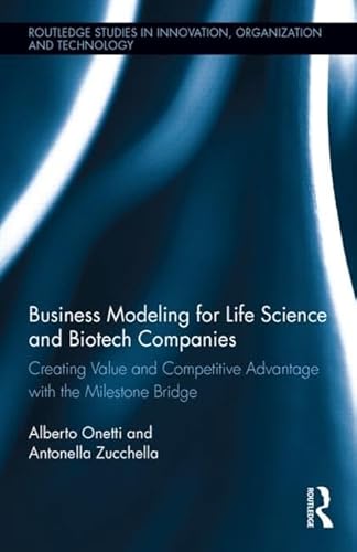 Stock image for Business Modeling for Life Science and Biotech Companies: Creating Value and Competitive Advantage with the Milestone Bridge (Routledge Studies in Innovation, Organization and Technology) for sale by Chiron Media