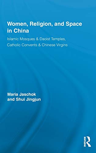 Beispielbild fr Women, Religion, and Space in China: Islamic Mosques & Daoist Temples, Catholic Convents & Chinese Virgins (Routledge International Studies of Women and Place) zum Verkauf von Chiron Media