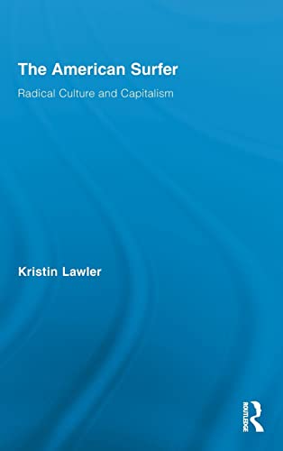 Imagen de archivo de The American Surfer: Radical Culture and Capitalism (Routledge Advances in Sociology) a la venta por Chiron Media