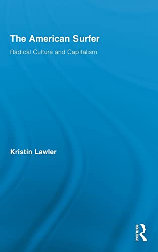 Stock image for The American Surfer: Radical Culture and Capitalism (Routledge Advances in Sociology) for sale by Chiron Media