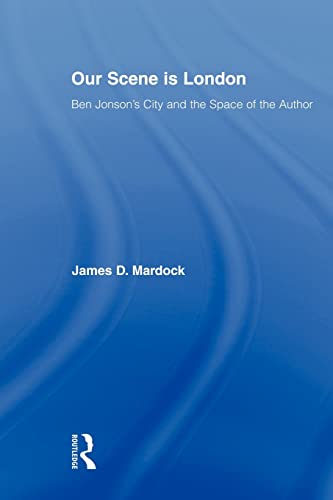 Stock image for Our Scene is London : Ben Jonson's City and the Space of the Author for sale by Blackwell's