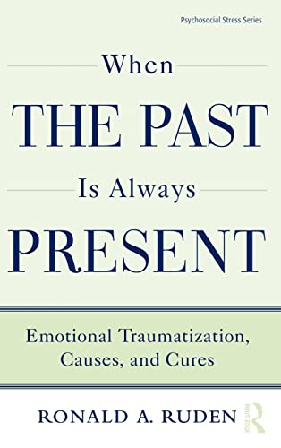 Imagen de archivo de When the Past Is Always Present: Emotional Traumatization, Causes, and Cures: 37 (Psychosocial Stress Series) a la venta por WorldofBooks