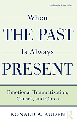 9780415875646: When the Past Is Always Present: Emotional Traumatization, Causes, and Cures: 37 (Psychosocial Stress Series)