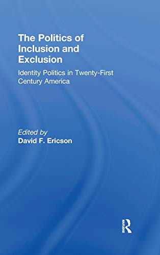 Imagen de archivo de The Politics of Inclusion and Exclusion: Identity Politics in Twenty-First Century America a la venta por Chiron Media