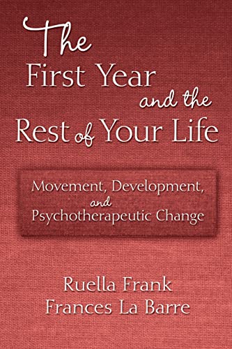 Stock image for The First Year and the Rest of Your Life : Movement, Development, and Psychotherapeutic Change for sale by Blackwell's