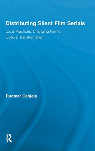 9780415877145: Distributing Silent Film Serials: Local Practices, Changing Forms, Cultural Transformation (Routledge Advances in Film Studies)